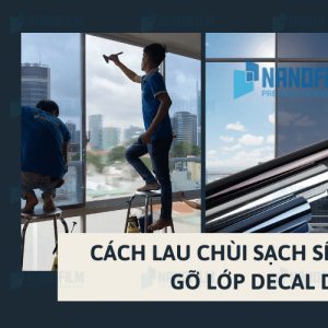 Cách lau chùi sạch sẽ keo cũ sau khi gỡ lớp decal dán kính