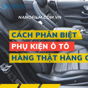 Dấu hiệu nhận biết phụ kiện ô tô hàng thật hàng giả như thế nào?