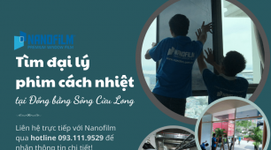Tìm đại lý film cách nhiệt Nanofilm khu vực đồng bằng Sông Cửu Long