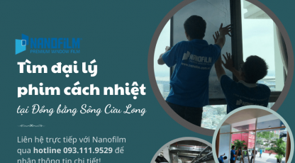 Tìm đại lý film cách nhiệt Nanofilm khu vực đồng bằng Sông Cửu Long