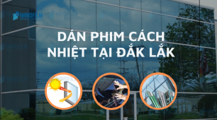 Dán phim cách nhiệt chống nóng uy tín, giá tốt tại Đắk Lắk