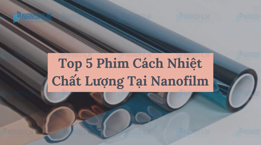 Top 5 loại phim cách nhiệt tốt nhất tại Nanofilm