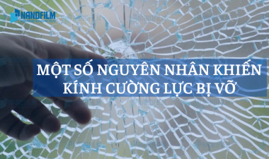 Lý do vì sao kính cường lực bị vỡ bất ngờ? Cách xử lý kính an toàn