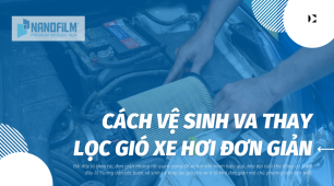 Hướng dẫn cách vệ sinh và thay lọc gió cho xe ô tô một cách đơn giản