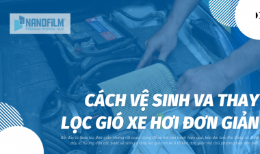 Hướng dẫn cách vệ sinh và thay lọc gió cho xe ô tô một cách đơn giản