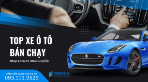 Top các hãng xe ô tô bán chạy nhất nhập khẩu từ Trung Quốc hiện nay