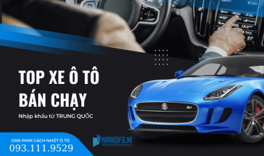 Top các hãng xe ô tô bán chạy nhất nhập khẩu từ Trung Quốc hiện nay