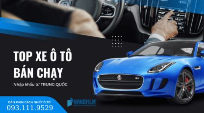 Top các hãng xe ô tô bán chạy nhất nhập khẩu từ Trung Quốc hiện nay