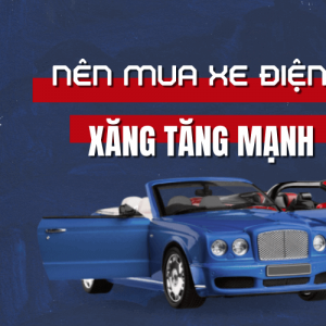 Xăng tăng mạnh, nên mua xe xăng hay xe ô tô điện?